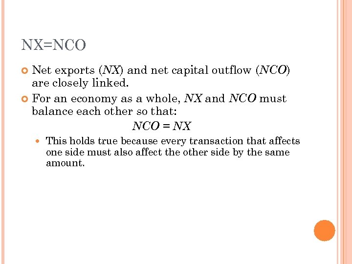 NX=NCO Net exports (NX) and net capital outflow (NCO) are closely linked. For an