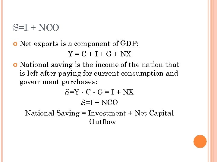 S=I + NCO Net exports is a component of GDP: Y = C +