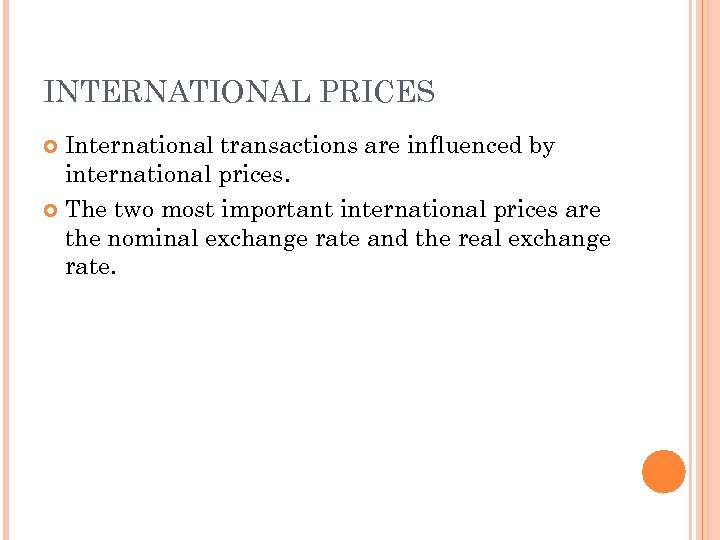 INTERNATIONAL PRICES International transactions are influenced by international prices. The two most important international