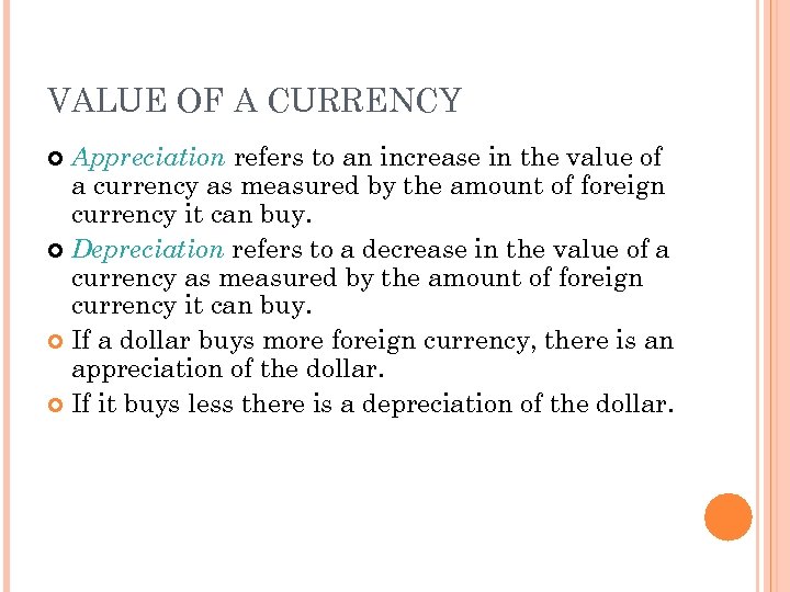 VALUE OF A CURRENCY Appreciation refers to an increase in the value of a