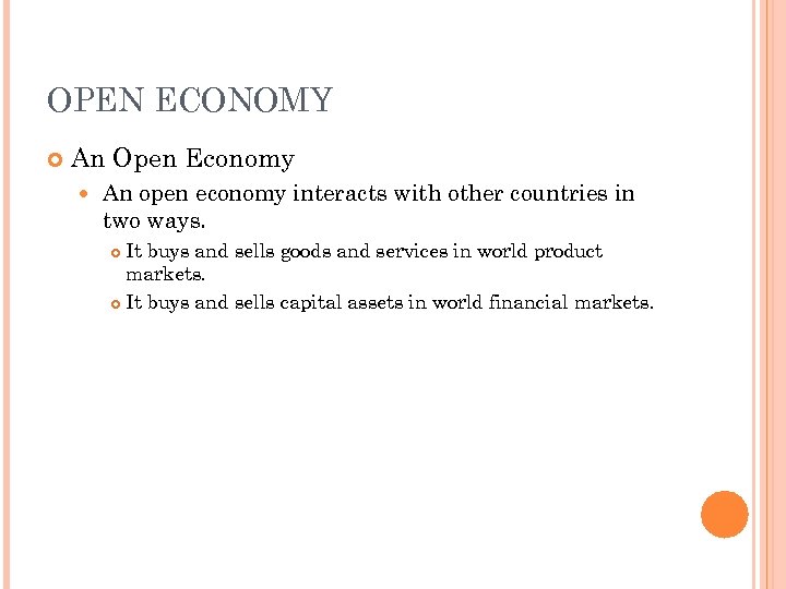 OPEN ECONOMY An Open Economy An open economy interacts with other countries in two