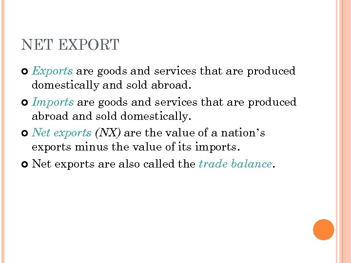 NET EXPORT Exports are goods and services that are produced domestically and sold abroad.