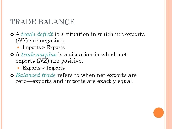 TRADE BALANCE A trade deficit is a situation in which net exports (NX) are
