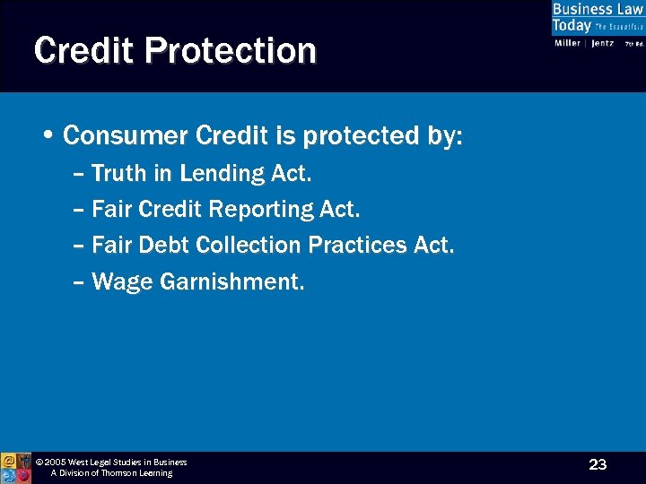 Credit Protection • Consumer Credit is protected by: – Truth in Lending Act. –