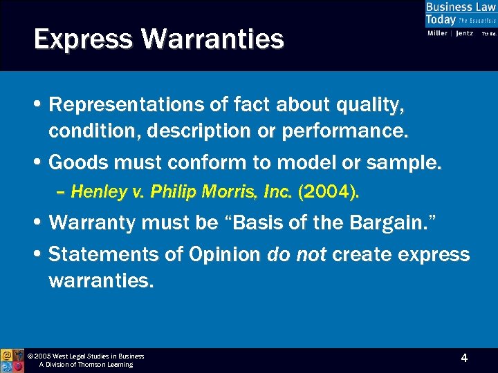 Express Warranties • Representations of fact about quality, condition, description or performance. • Goods