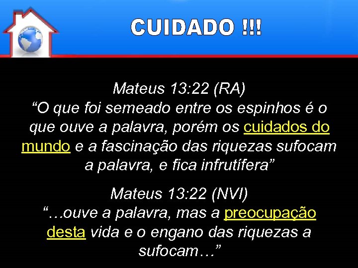 Mateus 13: 22 (RA) “O que foi semeado entre os espinhos é o que