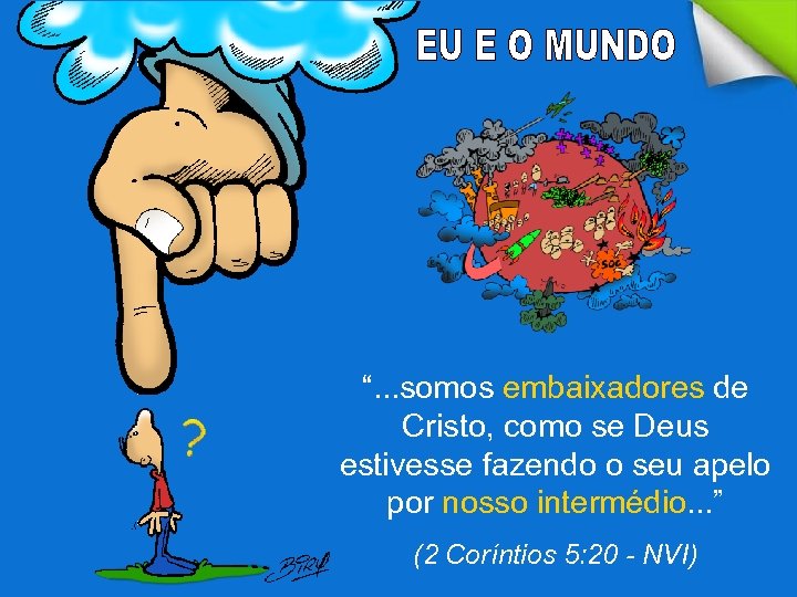 “. . . somos embaixadores de Cristo, como se Deus estivesse fazendo o seu