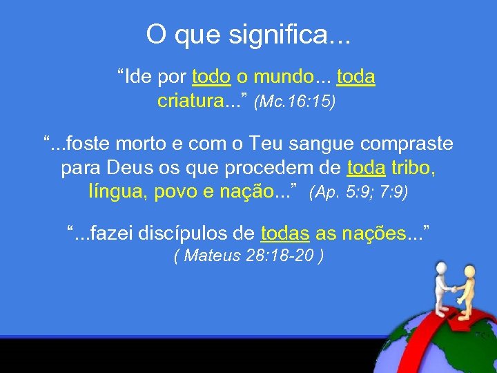 O que significa. . . “Ide por todo o mundo. . . toda criatura.