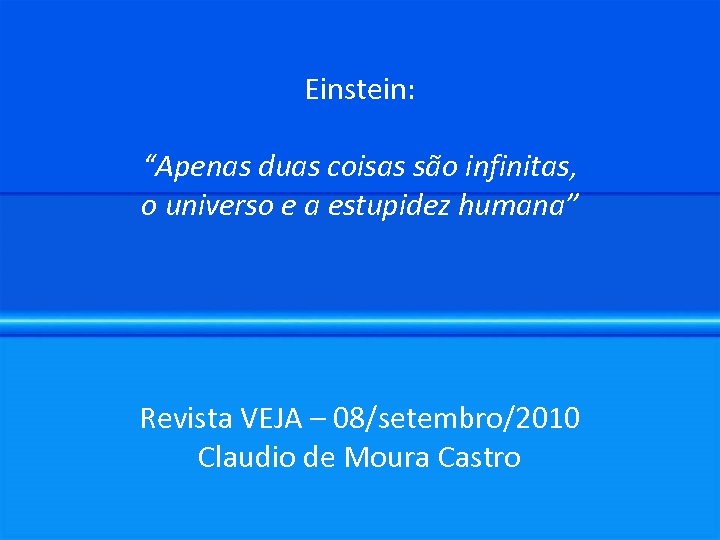 Einstein: “Apenas duas coisas são infinitas, o universo e a estupidez humana” Revista VEJA