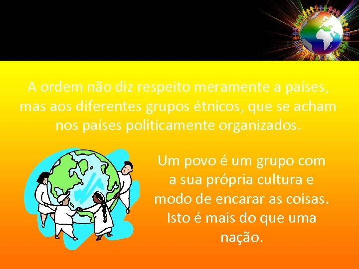 A ordem não diz respeito meramente a países, mas aos diferentes grupos étnicos, que