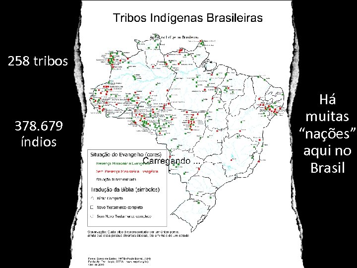 258 tribos 378. 679 índios Há muitas “nações” aqui no Brasil 