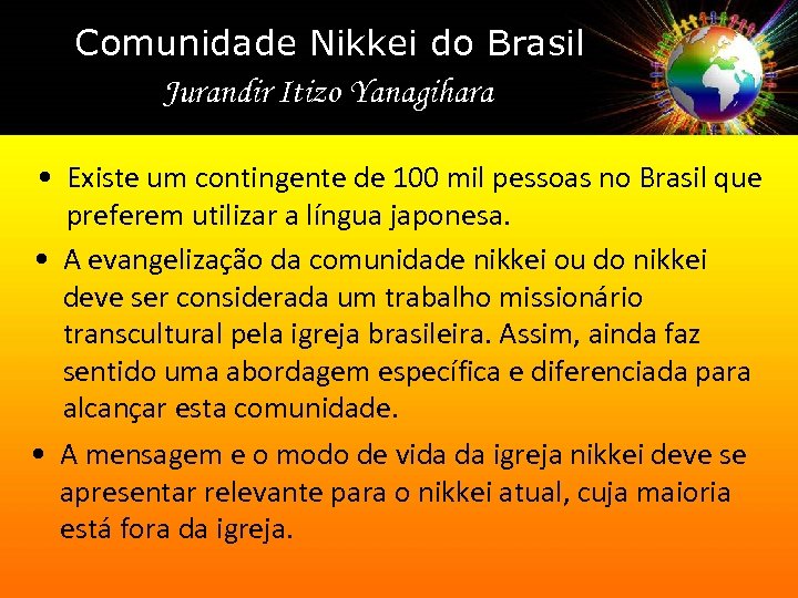 Comunidade Nikkei do Brasil Jurandir Itizo Yanagihara • Existe um contingente de 100 mil