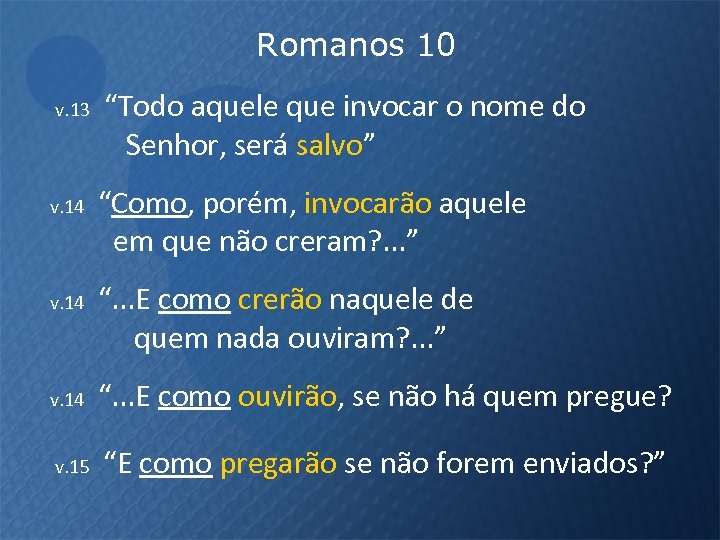 Romanos 10 v. 13 v. 14 “Todo aquele que invocar o nome do Senhor,