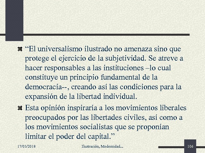 “El universalismo ilustrado no amenaza sino que protege el ejercicio de la subjetividad. Se