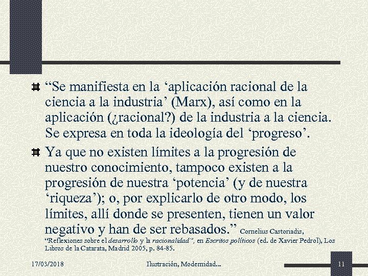 “Se manifiesta en la ‘aplicación racional de la ciencia a la industria’ (Marx), así