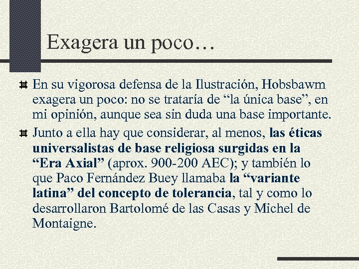 Exagera un poco… En su vigorosa defensa de la Ilustración, Hobsbawm exagera un poco: