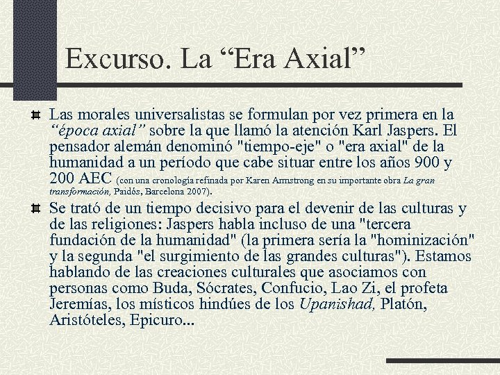 Excurso. La “Era Axial” Las morales universalistas se formulan por vez primera en la