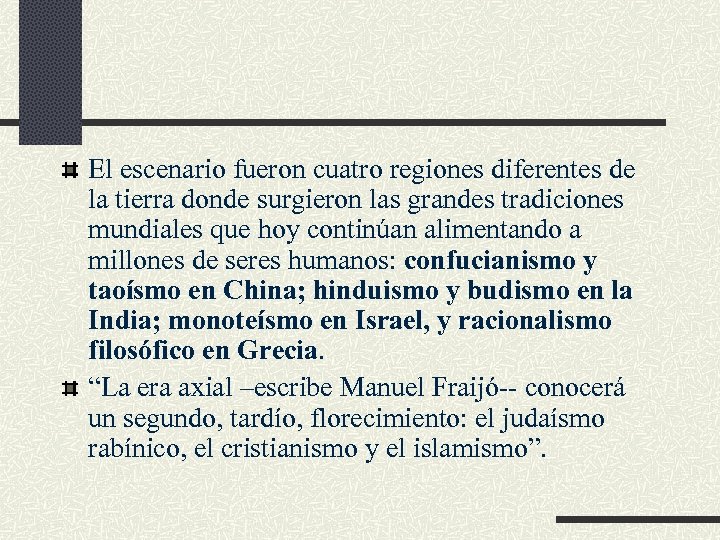 El escenario fueron cuatro regiones diferentes de la tierra donde surgieron las grandes tradiciones