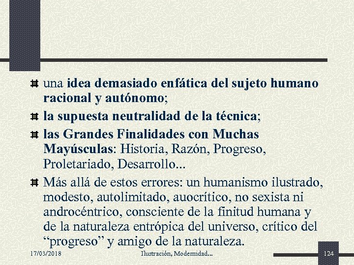 una idea demasiado enfática del sujeto humano racional y autónomo; la supuesta neutralidad de