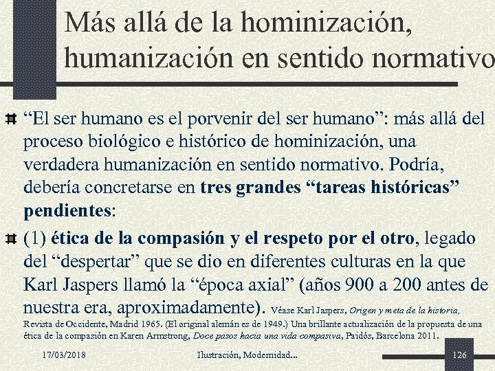 Más allá de la hominización, humanización en sentido normativo “El ser humano es el