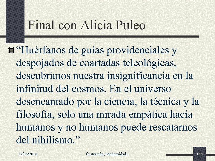 Final con Alicia Puleo “Huérfanos de guías providenciales y despojados de coartadas teleológicas, descubrimos