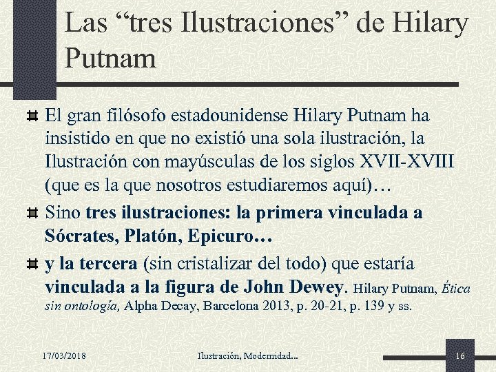 Las “tres Ilustraciones” de Hilary Putnam El gran filósofo estadounidense Hilary Putnam ha insistido
