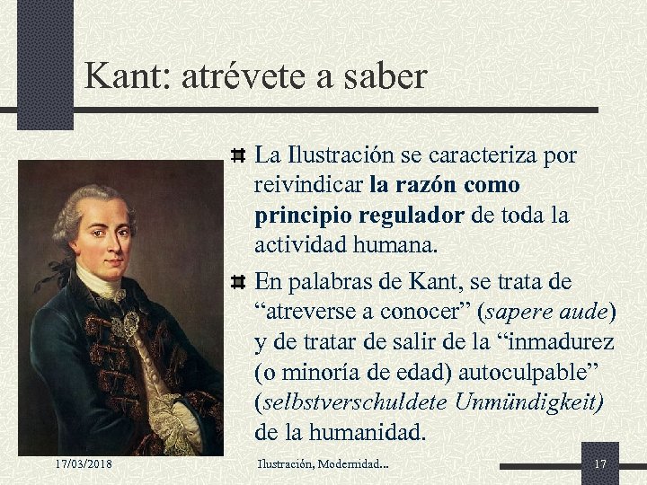 Kant: atrévete a saber La Ilustración se caracteriza por reivindicar la razón como principio