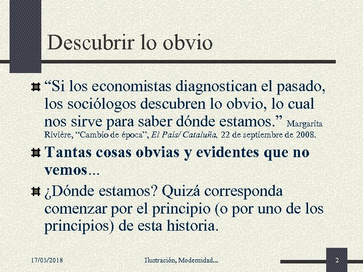 Descubrir lo obvio “Si los economistas diagnostican el pasado, los sociólogos descubren lo obvio,