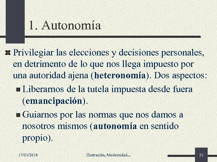 1. Autonomía Privilegiar las elecciones y decisiones personales, en detrimento de lo que nos