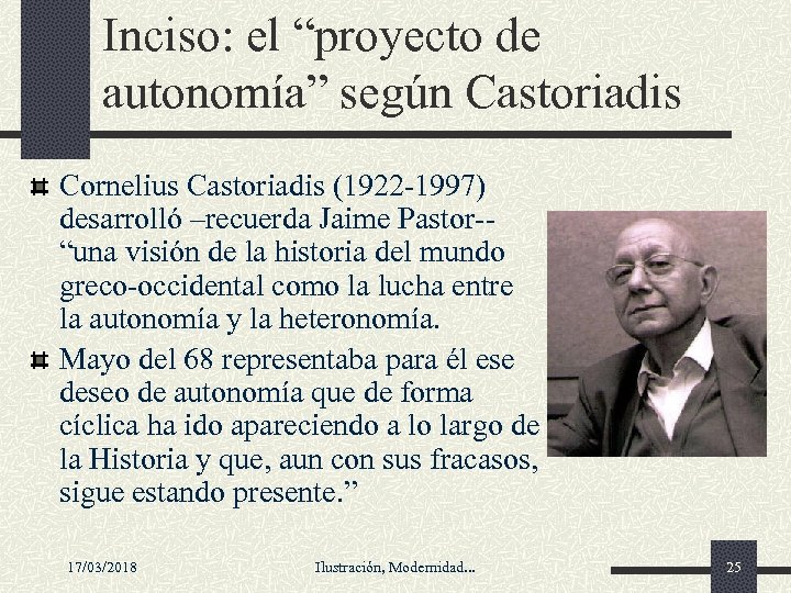 Inciso: el “proyecto de autonomía” según Castoriadis Cornelius Castoriadis (1922 -1997) desarrolló –recuerda Jaime