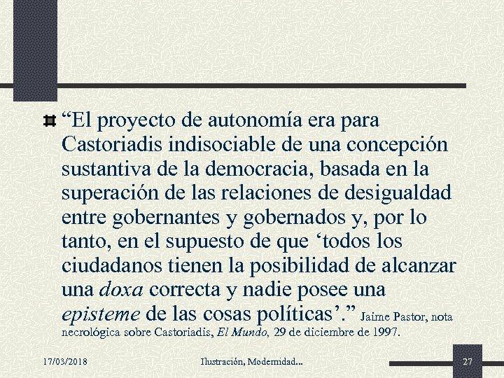 “El proyecto de autonomía era para Castoriadis indisociable de una concepción sustantiva de la