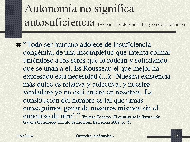 Autonomía no significa autosuficiencia (somos interdependientes y ecodependientes) “Todo ser humano adolece de insuficiencia