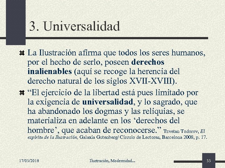 3. Universalidad La Ilustración afirma que todos los seres humanos, por el hecho de