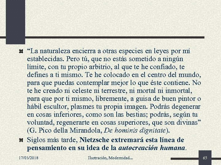 “La naturaleza encierra a otras especies en leyes por mí establecidas. Pero tú, que