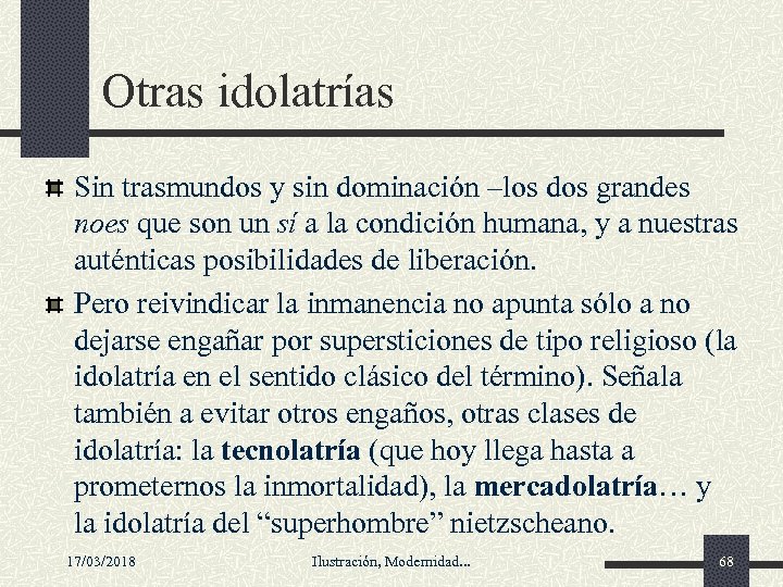 Otras idolatrías Sin trasmundos y sin dominación –los dos grandes noes que son un