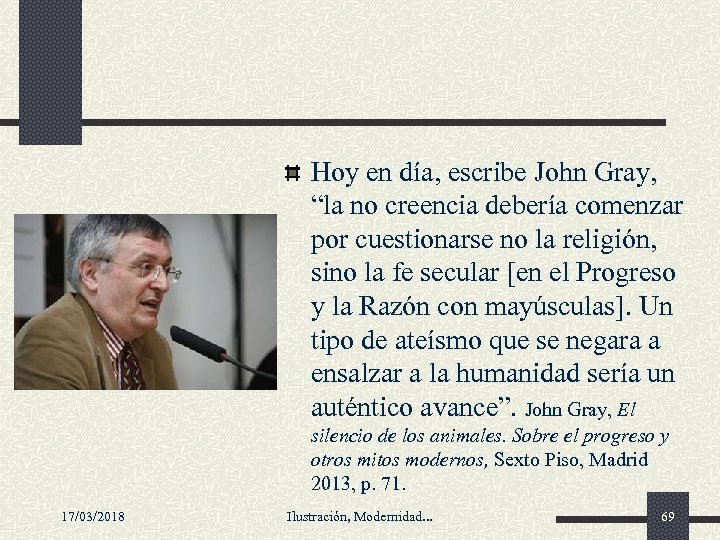 Hoy en día, escribe John Gray, “la no creencia debería comenzar por cuestionarse no