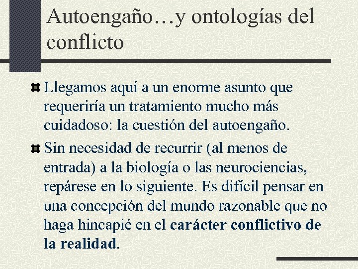 Autoengaño…y ontologías del conflicto Llegamos aquí a un enorme asunto que requeriría un tratamiento