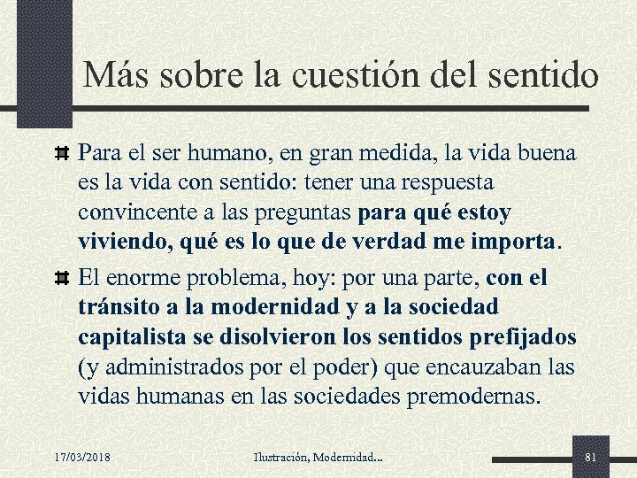 Más sobre la cuestión del sentido Para el ser humano, en gran medida, la
