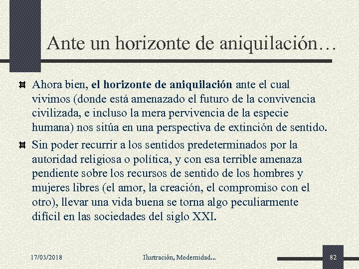 Ante un horizonte de aniquilación… Ahora bien, el horizonte de aniquilación ante el cual