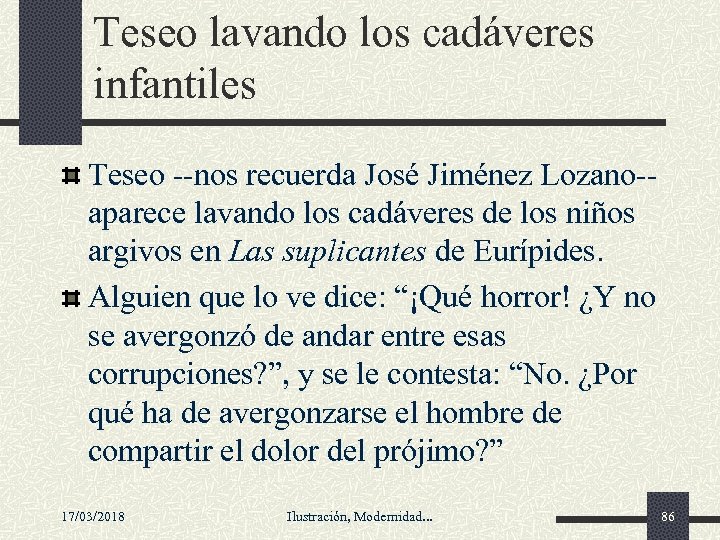 Teseo lavando los cadáveres infantiles Teseo --nos recuerda José Jiménez Lozano-aparece lavando los cadáveres