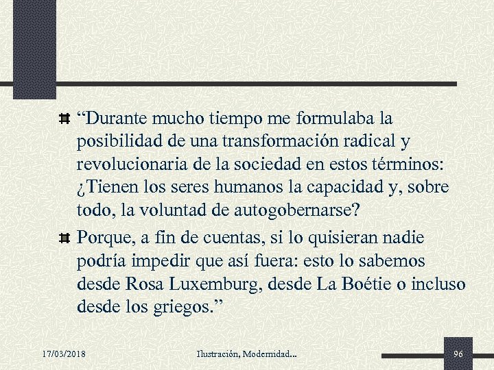 “Durante mucho tiempo me formulaba la posibilidad de una transformación radical y revolucionaria de