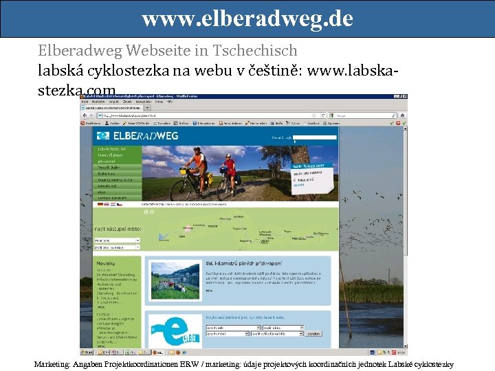 www. elberadweg. de Elberadweg Webseite in Tschechisch labská cyklostezka na webu v češtině: www.