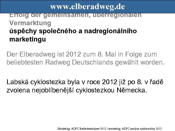 www. elberadweg. de Erfolg der gemeinsamen, überregionalen Vermarktung úspěchy společného a nadregionálního marketingu Der