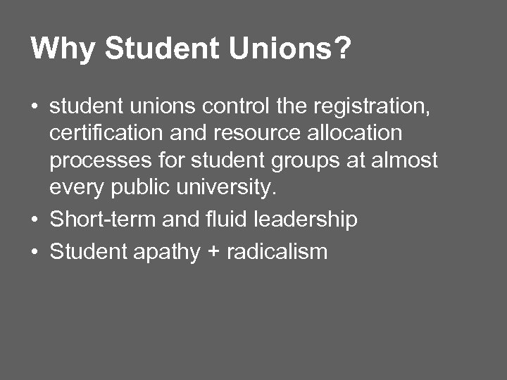 Why Student Unions? • student unions control the registration, certification and resource allocation processes