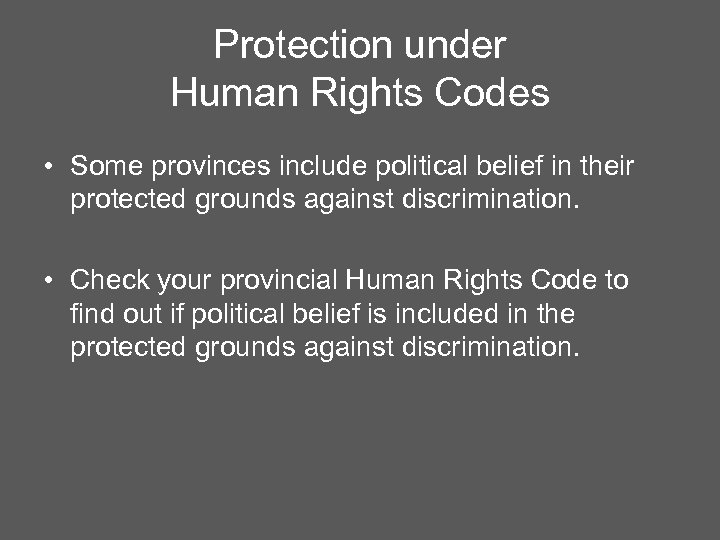 Protection under Human Rights Codes • Some provinces include political belief in their protected