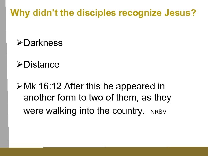 Why didn’t the disciples recognize Jesus? Ø Darkness Ø Distance Ø Mk 16: 12