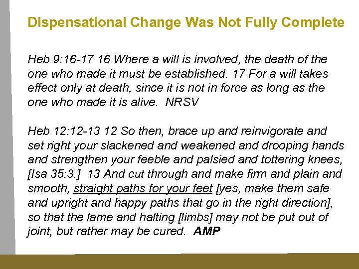 Dispensational Change Was Not Fully Complete Heb 9: 16 -17 16 Where a will