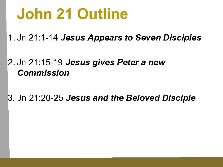 John 21 Outline 1. Jn 21: 1 -14 Jesus Appears to Seven Disciples 2.