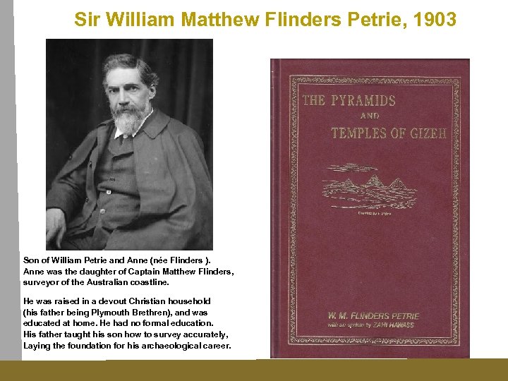 Sir William Matthew Flinders Petrie, 1903 Son of William Petrie and Anne (née Flinders