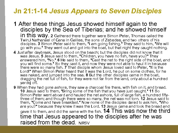 Jn 21: 1 -14 Jesus Appears to Seven Disciples 1 After these things Jesus